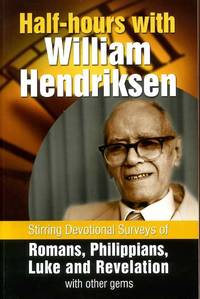 HALF-HOURS WITH WILLIAM HENDRIKSEN Stirring Devotional Surveys of Romans, Philippians, Luke and...