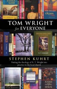 Tom Wright for Everyone - Putting the Theology of N.T. Wright Into Practice in the Local Church