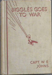 Biggles Goes to War by Johns, W.E - 1938