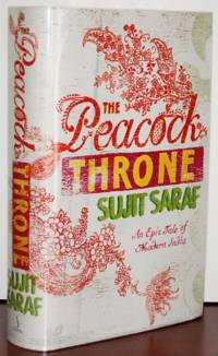 THE PEACOCK THRONE. An Epic Tale of Modern India by Saraf, Sujit - 2007