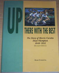 Up There With The Best. The story of Morris Curotta Dual Olympian 1948-52.