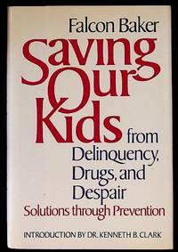 Saving Our Kids from Delinquency, Drugs, and Despair. 1st Edition