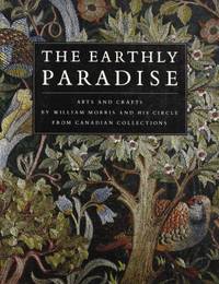 The Earthly Paradise: Arts and Crafts by William Morris and His Circle (Art & Architecture)