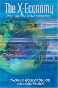 The X-Economy: Profiting from Instant Commerce by Thomas Koulopoulos - 2001-05-21