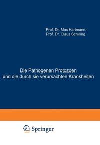 Die Pathogenen Protozoen und die durch sie verursachten Krankheiten : Zugleich Eine Einführung...