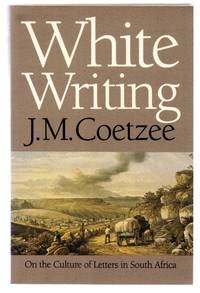 White Writing: On the Culture of Letters in South Africa by COETZEE, J. M - 1988