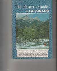 The Floaters Guide to Colorado by Doug Wheat - Paperback - 1983 - from West of Denver Books (SKU: 3600)