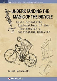 Understanding the Magic of the Bicycle: Basic Scientific Explanations of the Two-Wheeler's...