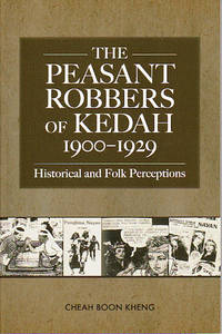 The Peasant Robbers of Kedah, 1900-1929: Historical and Folk Perceptions.