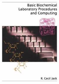 Basic Biochemical Laboratory Procedures and Computing : With Principles, Review Questions, Worked...