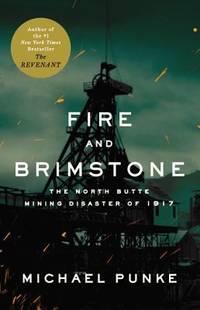 Fire and Brimstone : The North Butte Mining Disaster Of 1917