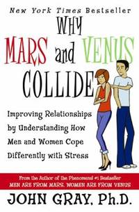 Why Mars and Venus Collide : Improving Relationships by Understanding How Men and Women Cope...