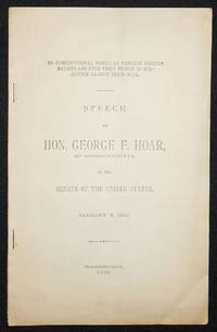 image of No Constitutional Power to Conquer Foreign Nations and Hold Their People in Subjection Against Their Will: Speech of Hon. George F. Hoar, of Massachusetts, in the Senate of the United States, January 9, 1899