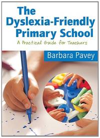 The Dyslexia-Friendly Primary School: A Practical Guide for Teachers