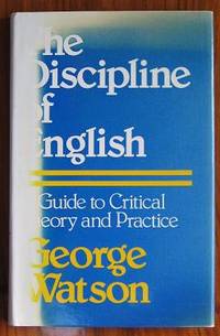 The Discipline of English: A Guide to Critical Theory and Practice by Watson, George - 1980