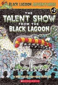 The Talent Show from the Black Lagoon (Black Lagoon Adventures, No. 2)