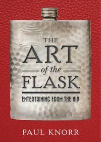 The Art of the Flask : Entertaining from the Hip