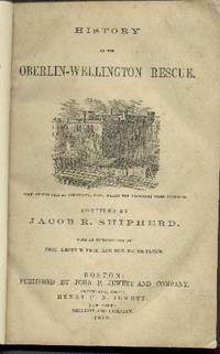 HISTORY OF THE OBERLIN-WELLINGTON RESCUE by Shipherd, Jacob R - 1859