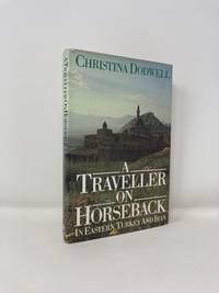 Traveller on Horseback: In Eastern Turkey and Iran