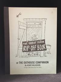 The Great Yukon Rip-Off Book; Or, A Page a Day Keeps the Flies Away by Henry Wilkinson - Paperback - from Burton Lysecki Books, ABAC/ILAB (SKU: 134656)