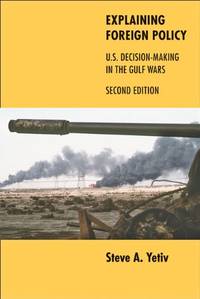 Explaining Foreign Policy &acirc; U.S. Decision&acirc;Making in the Gulf...