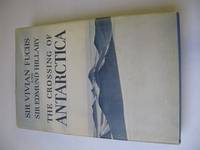 THE CROSSING OF ANTARCTICA - THE COMMONWEALTH TRANSATLANTIC EXPEDITION 1955-1958 by Fuchs, Sir Vivian & Hillary, Sir Edmund - 1958