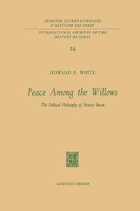 Peace Among the Willows : The Political Philosophy of Francis Bacon
