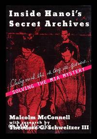 Inside Hanoi's Secret Archives : Solving the MIA Mystery / Malcolm Mcconnell ; with Research by Theodore G. Schweitzer III