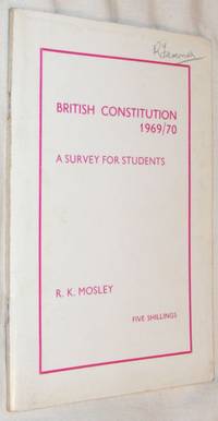 British Constitution 1969/70: a Survey for Students by R K Mosley - 1970