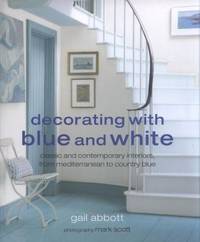 Decorating with Blue and White by Gail Abbott - 2008