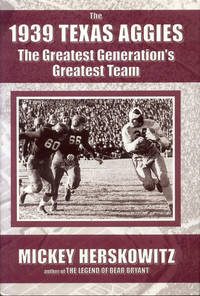 The 1939 Texas Aggies: The Greatest Generation&#039;s Greatest Team by Mickey Herskowitz - 2006