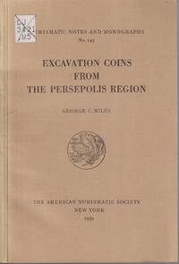 Excavation Coins from the Persepolis Region (Nuismatic Notes and  Monographs, No. 143) by Miles, George C - 1959