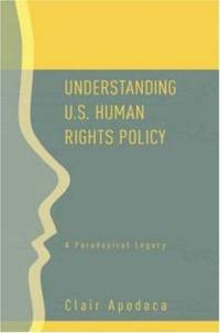 Understanding U. S. Human Rights Policy : A Paradoxical Legacy