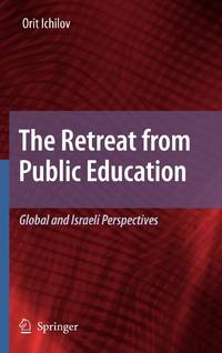 The Retreat from Public Education : Global and Israeli Perspectives