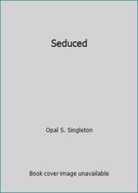 Seduced by Opal S. Singleton - 2015