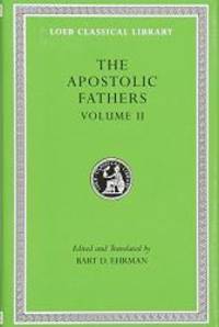 image of Apostolic Fathers: Volume II. Epistle of Barnabas. Papias and Quadratus. Epistle to Diognetus. The Shepherd of Hermas (Loeb Classical Library No. 25N)