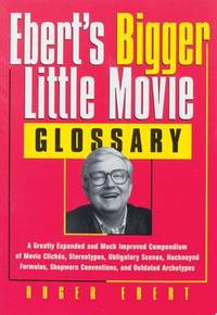 Ebert's Bigger Little Movie Glossary : A Greatly Expanded and Much Improved Compendium of Movie...