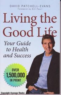 Living the Good Life: Your Guide to Health and Success by David Patchell-Evans (foreword Bill Pearl) - 2012