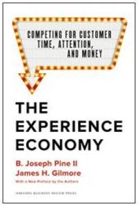 The Experience Economy, With a New Preface by the Authors: Competing for Customer Time,...