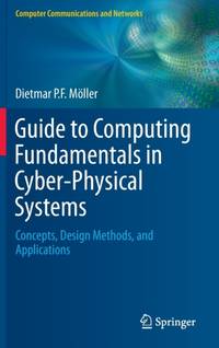 Guide to Computing Fundamentals in Cyber-Physical Systems : Concepts, Design Methods, and...