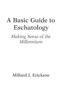 A Basic Guide to Eschatology : Making Sense of the Millennium