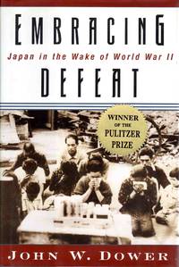 Embracing Defeat Japan in The Wake of World War II by John W. Dower - 1999