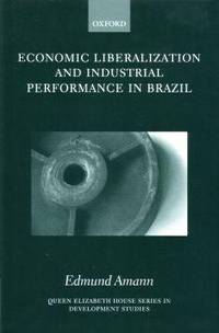 Economic Liberalization and Industrial Performance in Brazil.