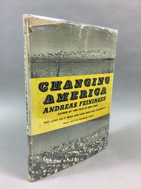 Changing America; The Land As It Was and How Man Has Changed It by Feininger, Andreas, and Patricia Dyett - 1955