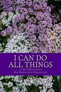 I Can Do All Things: 21 Day Devotional for People with Disabilities