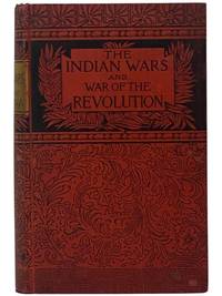 History of the Indian Wars and War of the Revolution of the United States. with Additions and Corrections