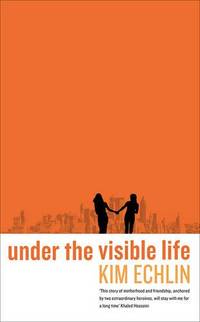 Under the Visible Life by Echlin, Kim