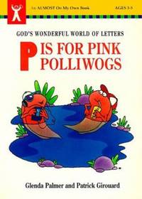 P Is for Pink Polliwogs : God&#039;s Wonderful World of Letters by Glenda Palmer - 1993