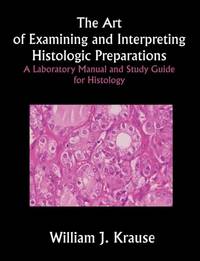 The Art of Examining and Interpreting Histologic Preparations: A Laboratory Manual and Study...