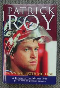 cover of PATRICK ROY: WINNING. NOTHING ELSE.